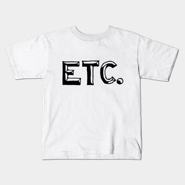 ETC. Kids T-Shirt by pinemach